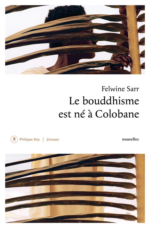 LE BOUDDHISME EST NE A COLOBANE - SARR FELWINE - REY