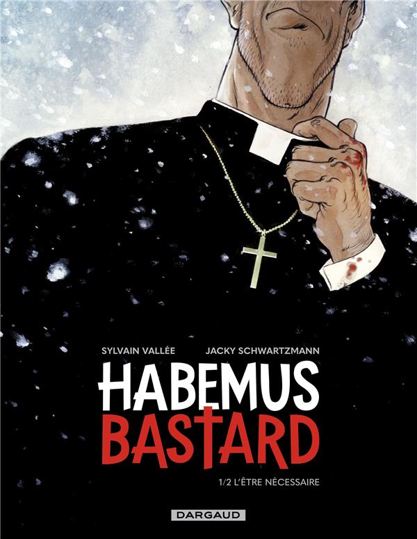 HABEMUS BASTARD TOME 1 : L'ETRE NECESSAIRE - VALLEE SYLVAIN - DARGAUD