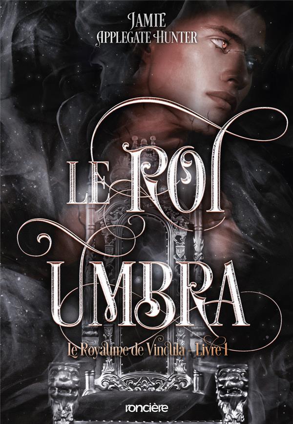 LE ROYAUME DE VINCULA TOME 1 : LE ROI UMBRA - APPLEGATE HUNTER J. - RONCIERE