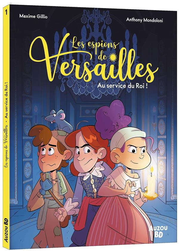 LES ESPIONS DE VERSAILLES TOME 1 : AU SERVICE DU ROI ! - MONDOLONI/GILLIO - PHILIPPE AUZOU