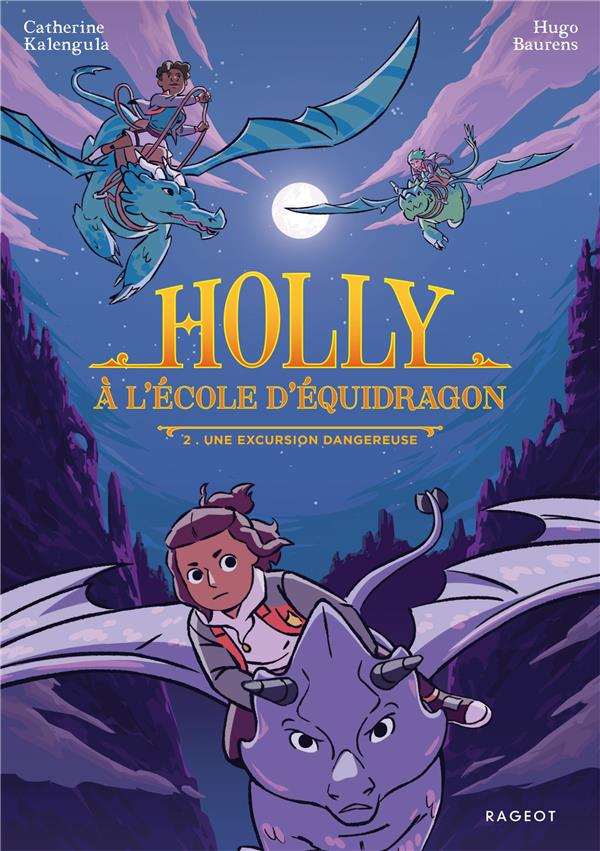 HOLLY A L'ECOLE D'EQUIDRAGON TOME 2 : UNE EXCURSION DANGEREUSE - KALENGULA/BAURENS - RAGEOT