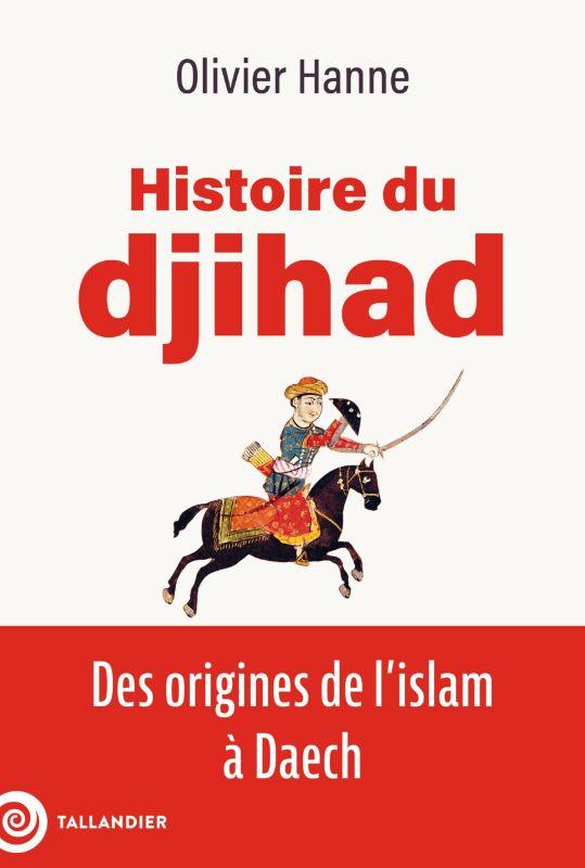 HISTOIRE DU DJIHAD : DES ORIGINES DE L'ISLAM A DAECH - HANNE OLIVIER - TALLANDIER