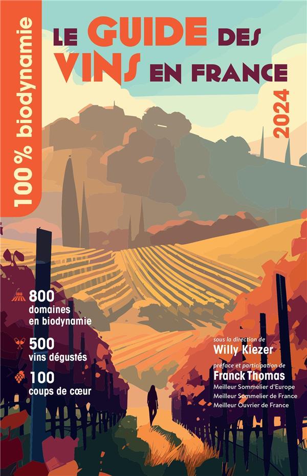 LE GUIDE DES VINS EN FRANCE : 100% BIODYNAMIE (EDITION 2024) - THOMAS/KIEZER - OMNISCIENCE