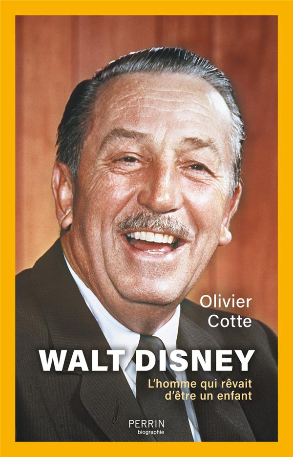 WALT DISNEY : L'HOMME QUI REVAIT D'ETRE UN ENFANT - COTTE OLIVIER - PERRIN