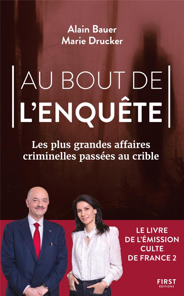 AU BOUT DE L'ENQUETE, LES PLUS GRANDES AFFAIRES CRIMINELLES PASSEES AU CRIBLE - BAUER  ALAIN - FIRST