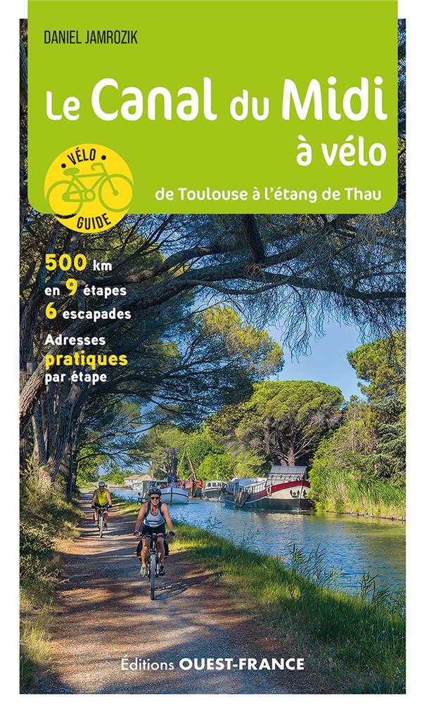 LE CANAL DU MIDI A VELO : DE TOULOUSE A L'ETANG DE THAU - JAMROZIK DANIEL - OUEST FRANCE