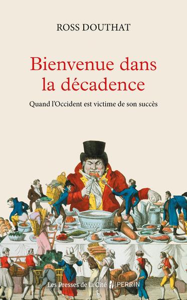 BIENVENUE DANS LA DECADENCE : QUAND L'OCCIDENT EST VICTIME DE SON SUCCES - DOUTHAT ROSS - PRESSES CITE