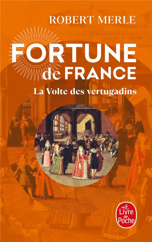 FORTUNE DE FRANCE TOME 7  -  LA VOLTE DES VERTUGADINS - MERLE ROBERT - LGF/Livre de Poche