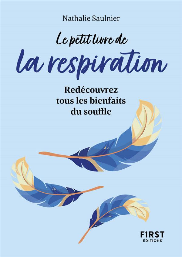 LE PETIT LIVRE DE LA RESPIRATION : REDECOUVREZ TOUS LES BIENFAITS DU SOUFFLE - SAULNIER NATHALIE - FIRST