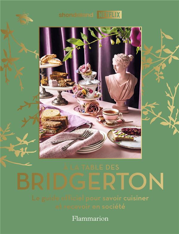 A LA TABLE DES BRIDGERTON : LE GUIDE OFFICIEL POUR SAVOIR CUISINER ET RECEVOIR EN SOCIETE - COLLECTIF - FLAMMARION