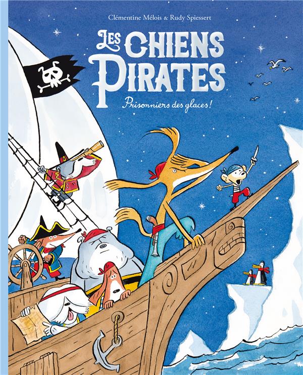 LES CHIENS PIRATES : PRISONNIERS DES GLACES ! - SPIESSERT/MELOIS - EDL