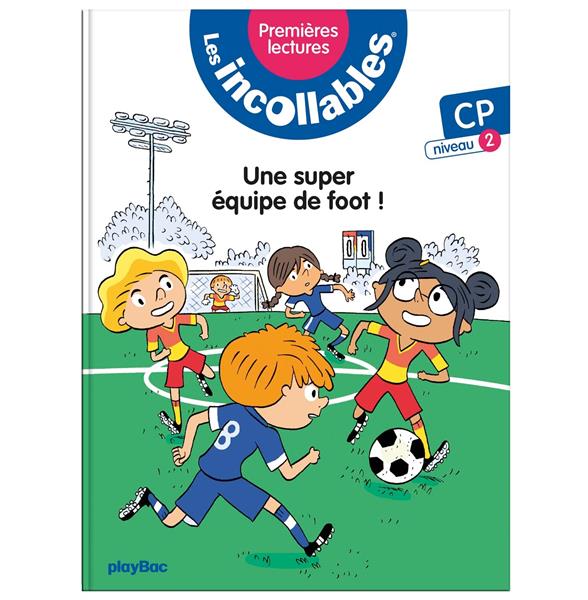 LES INCOLLABLES  -  PREMIERES LECTURES T.4 : UNE SUPER EQUIPE DE FOOT ! - LENNE-FOUQUET MARIE - PRISMA