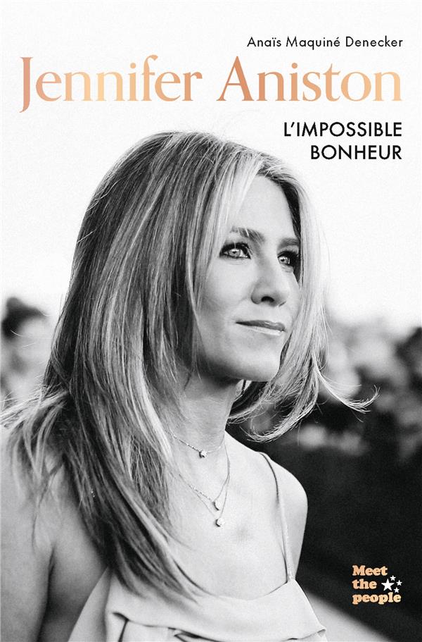 JENNIFER ANISTON : L'IMPOSSIBLE BONHEUR - MAQUINE DENECKER A. - HACHETTE