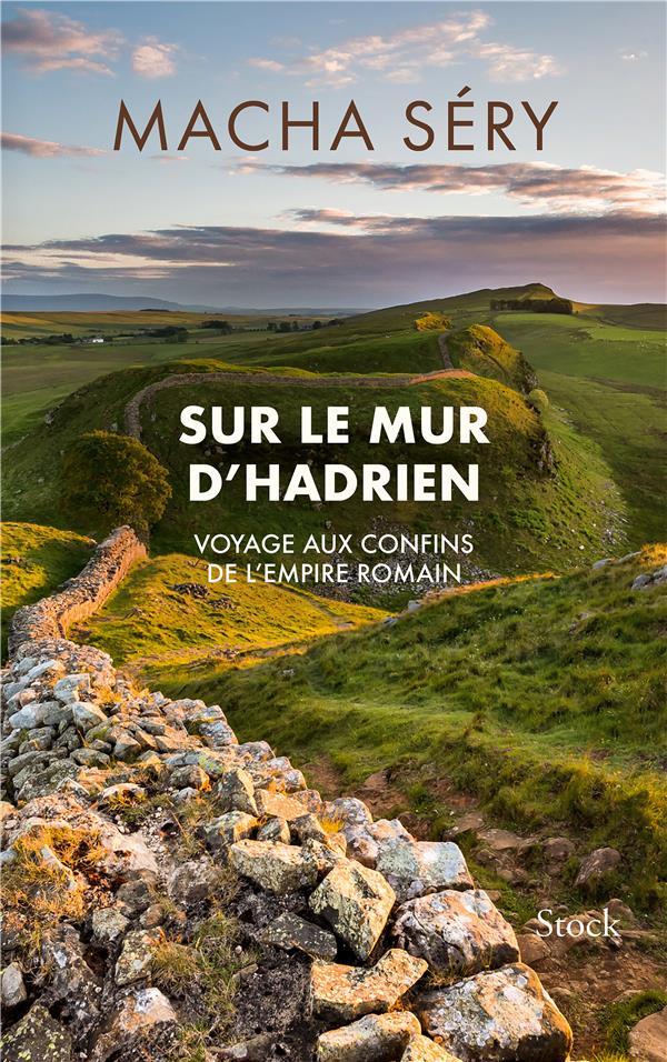 SUR LE MUR D'HADRIEN : VOYAGE AUX CONFINS DE L'EMPIRE ROMAIN - SERY MACHA - STOCK