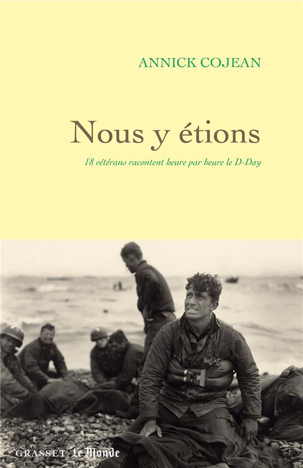 NOUS Y ETIONS : 18 VETERANS RACONTENT HEURE PAR HEURE LE D-DAY - COJEAN ANNICK - GRASSET