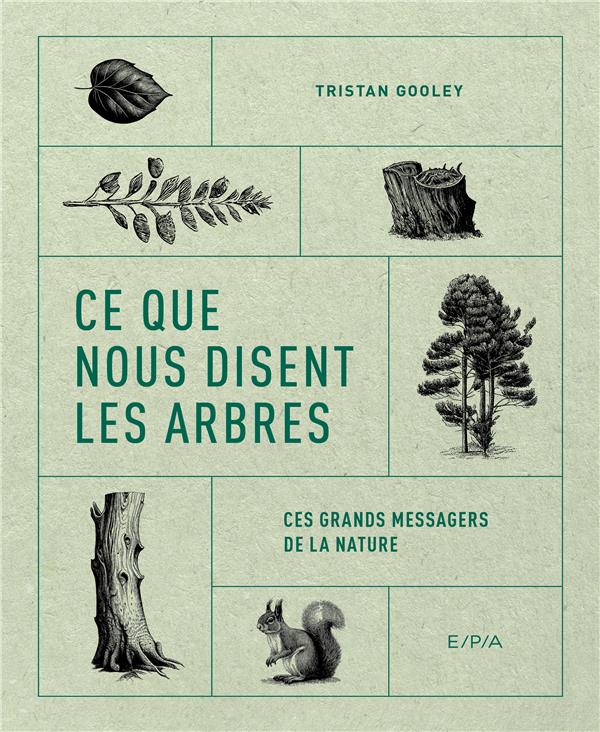 CE QUE NOUS DISENT LES ARBRES : CES GRANDS MESSAGERS DE LA NATURE - GOOLEY TRISTAN - EPA