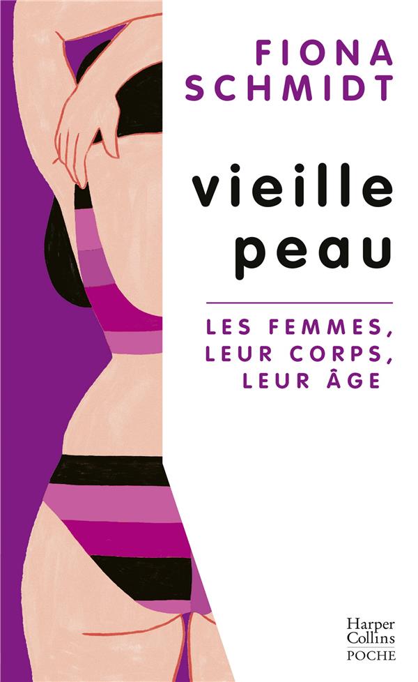 VIEILLE PEAU : LES FEMMES, LEUR CORPS, LEUR AGE - SCHMIDT FIONA - HARPERCOLLINS