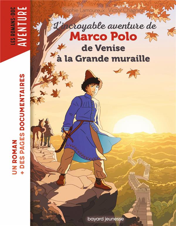 L'INCROYABLE AVENTURE DE MARCO POLO, DE VENISE A LA GRANDE MURAILLE - LAMOUREUX/CHAGNIOT - BAYARD JEUNESSE