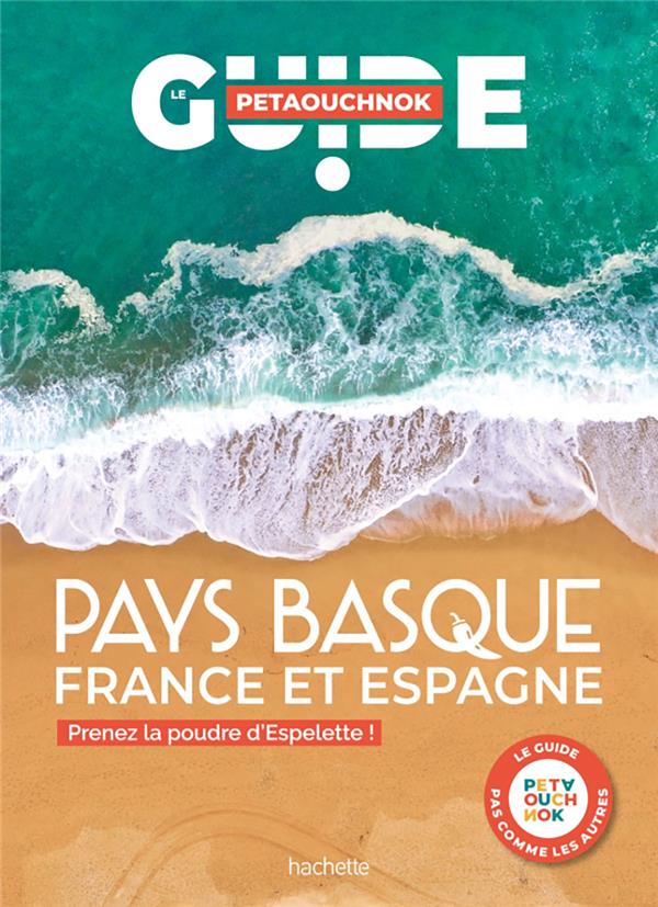 GUIDE PETAOUCHNOK : PAYS BASQUE (FRANCE ET ESPAGNE) : PRENEZ LA POUDRE D'ESPELETTE ! - DE CASABIANCA - HACHETTE