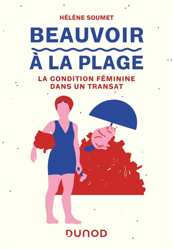 BEAUVOIR A LA PLAGE : LA CONDITION FEMININE DANS UN TRANSAT - SOUMET HELENE - DUNOD