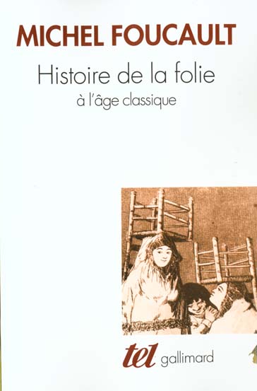 HISTOIRE DE LA FOLIE A L'AGE CLASSIQUE - FOUCAULT MICHEL - GALLIMARD HISTOIRE DE LA FOLIE A L'AGE CLASSIQUE - FOUCAULT MICHEL - GALLIMARD