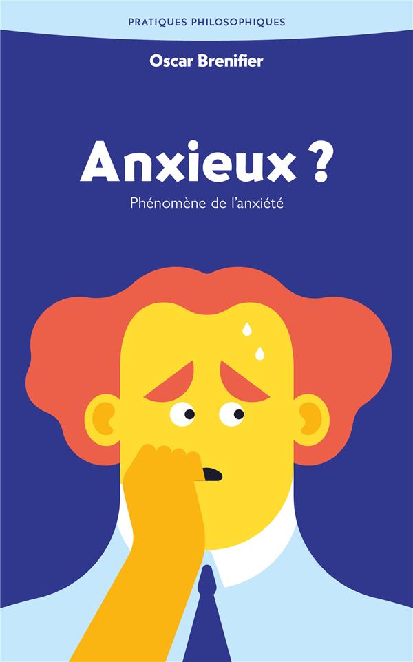 ANXIEUX ? - PHENOMENE DE L'ANXIETE - BRENIFIER OSCAR - ANCRAGES