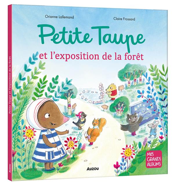 PETITE TAUPE ET L'EXPOSITION DE LA FORET - LALLEMAND/FROSSARD - PHILIPPE AUZOU