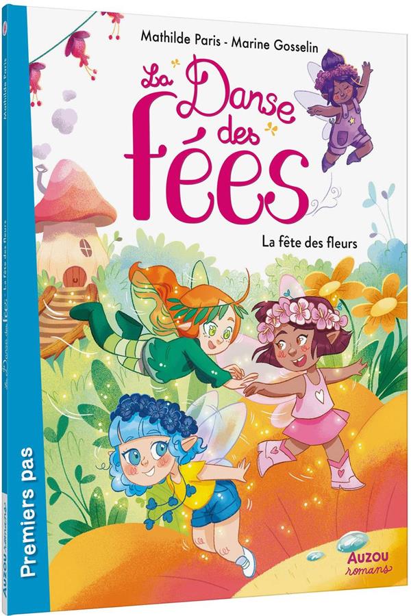 LA DANSE DES FEES TOME 1 : LA FETE DES FLEURS - PARIS/GOSSELIN - PHILIPPE AUZOU LA DANSE DES FEES TOME 1 : LA FETE DES FLEURS - PARIS/GOSSELIN - PHILIPPE AUZOU