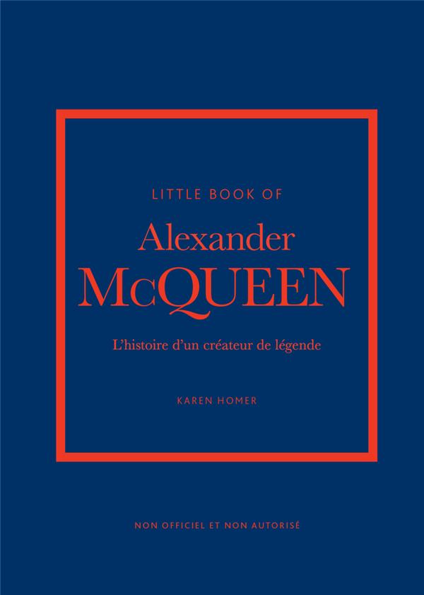 LITTLE BOOK OF ALEXANDER MCQUEEN : L'HISTOIRE D'UN CREATEUR DE LEGENDE - HOMER KAREN - PLACE VICTOIRES