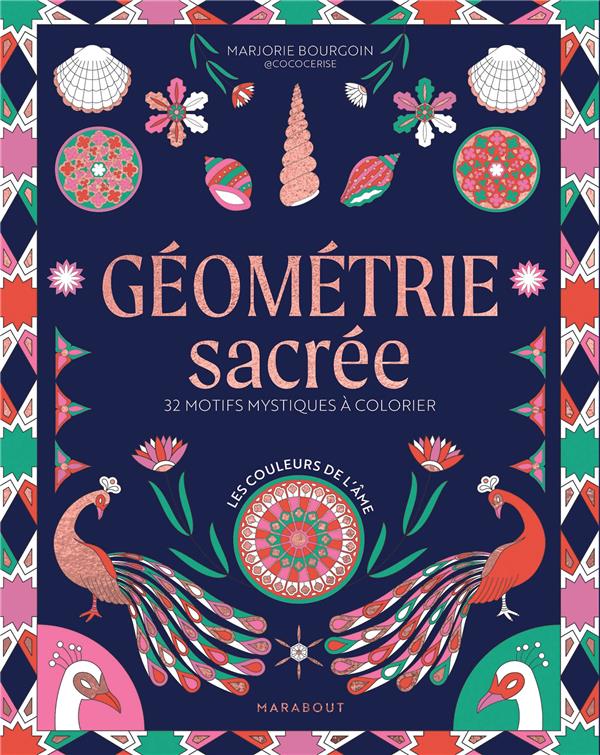 GEOMETRIE SACREE : 32 MOTIFS MYSTIQUES A COLORIER - BOURGOIN MARJORIE - MARABOUT