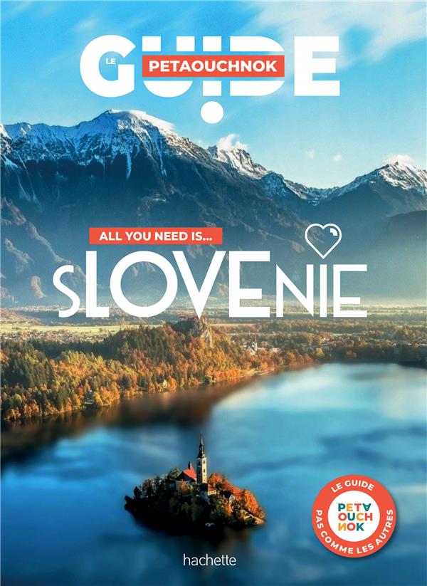 GUIDE PETAOUCHNOK : SLOVENIE : ALL YOU NEED IS... - DE CASABIANCA/FOLLET - HACHETTE