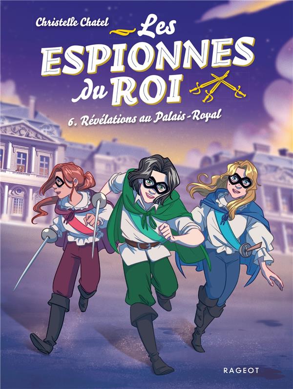 LES ESPIONNES DU ROI - TOME 6, REVELATIONS AU PALAIS-ROYAL - CHATEL CHRISTELLE - RAGEOT