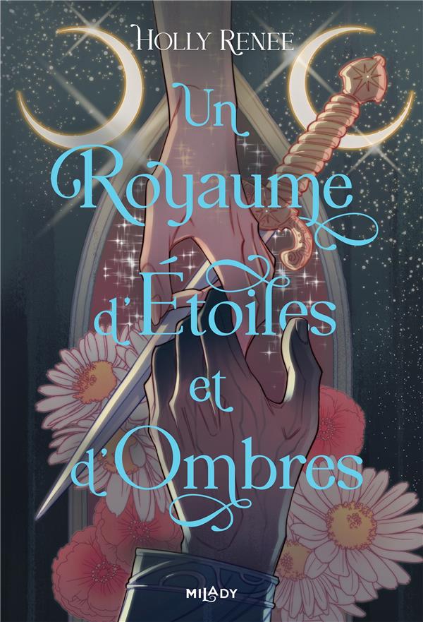 L'ETOILE ET L'OMBRE, T1 : UN ROYAUME D'ETOILES ET D'OMBRES - RENEE HOLLY - MILADY