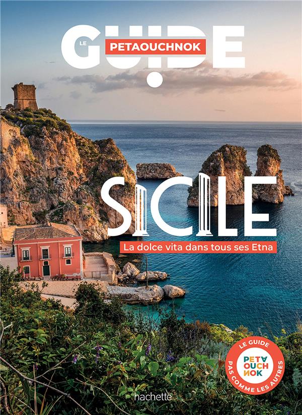 GUIDE PETAOUCHNOK : SICILE : LA DOLCE VITA DANS TOUS SES ETNA - DE CASABIANCA/FOLLET - HACHETTE