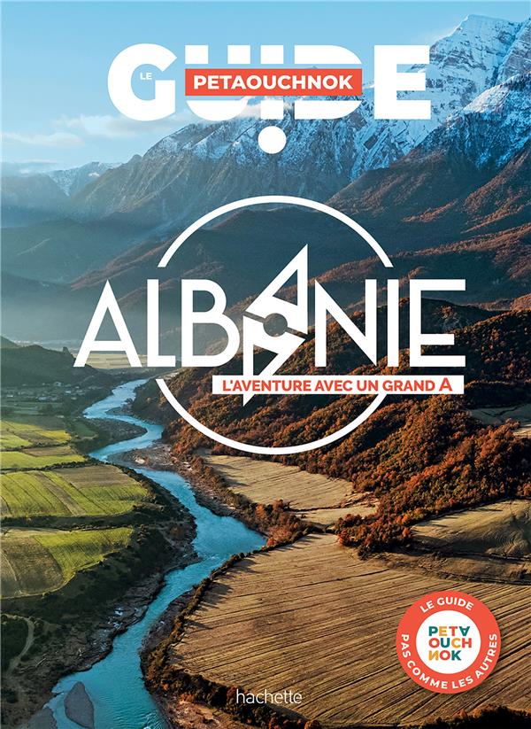 GUIDE PETAOUCHNOK : ALBANIE : L'AVENTURE AVEC UN GRAND A - DE CASABIANCA/JURY - HACHETTE