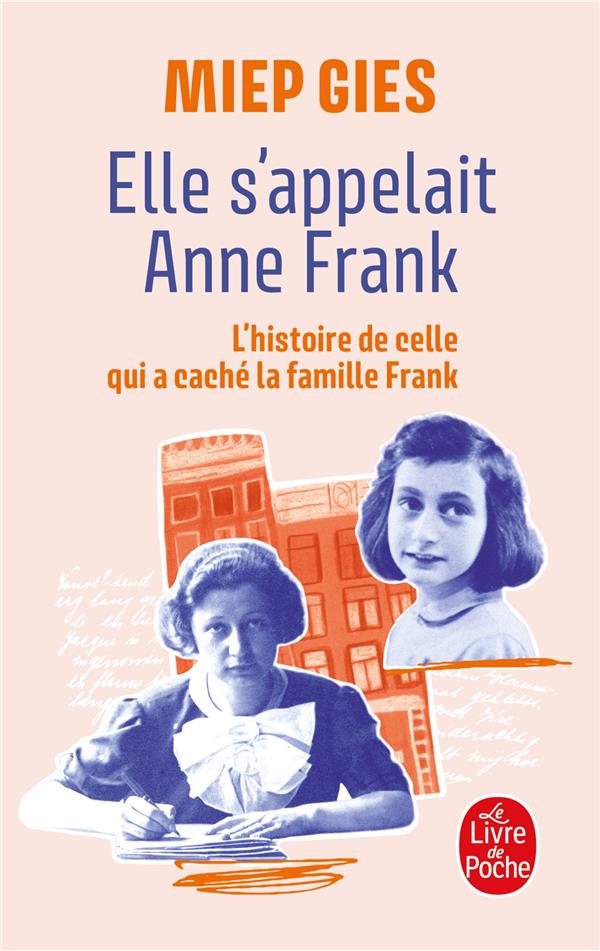 ELLE S'APPELAIT ANNE FRANK - L'HISTOIRE DE LA FEMME QUI AIDA ANNE FRANK A SE CACHER - GIES MIEP - LGF/Livre de Poche