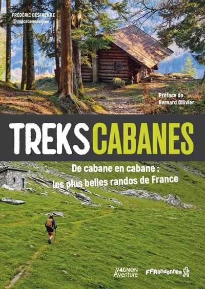 TREKS CABANES - DE CABANE EN CABANE, LES PLUS BELLES RANDOS ITINERANTES DE FRANCE - FREDERIC DESFRENNE - VAGNON