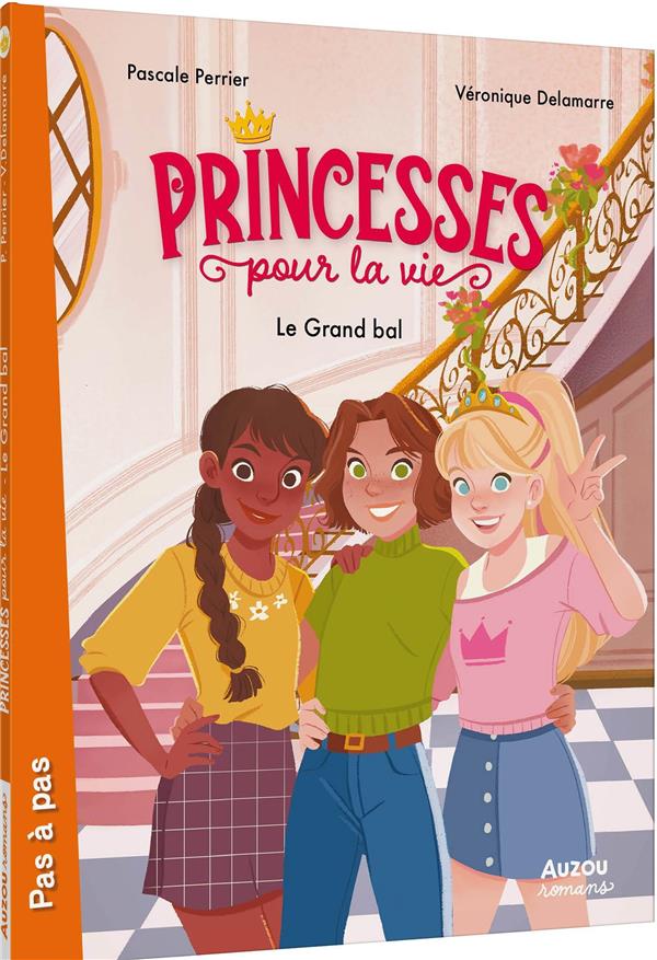 PRINCESSES POUR LA VIE TOME 1 : LE GRAND BAL - DELAMARRE/PERRIER - PHILIPPE AUZOU