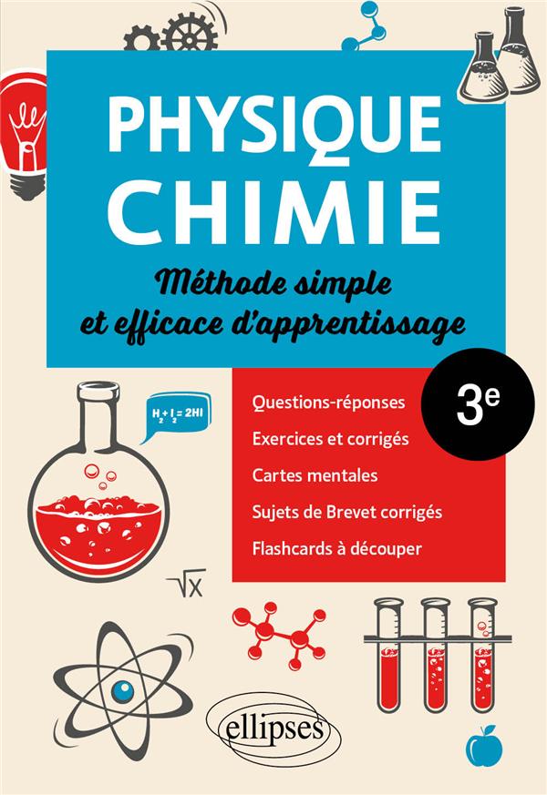 PHYSIQUE-CHIMIE - TROISIEME - METHODE SIMPLE ET EFFICACE D'APPRENTISSAGE - QUESTIONS-REPONSES, EXERC - KHALIL HASSAN - ELLIPSES MARKET