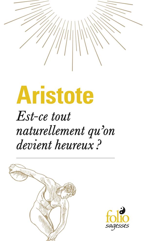 EST-CE TOUT NATURELLEMENT QU'ON DEVIENT HEUREUX ? - ARISTOTE - GALLIMARD