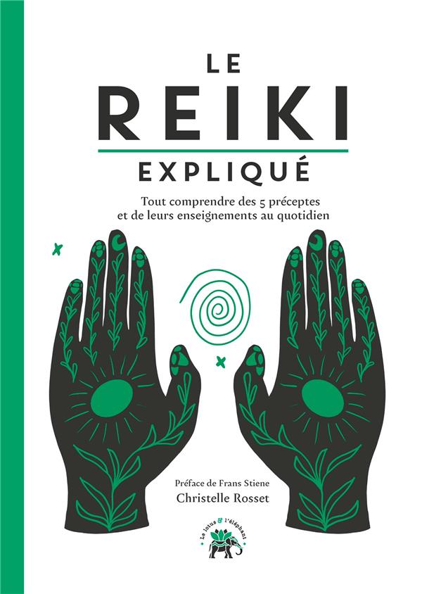 LE REIKI EXPLIQUE : TOUT COMPRENDRE DES 5 PRECEPTES ET DE LEURS ENSEIGNEMENTS AU QUOTIDIEN - ROSSET CHRISTELLE - HACHETTE