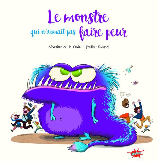 LE MONSTRE QUI N'AIMAIT PAS FAIRE PEUR - LA CROIX/ROLAND - EDITIONS SPLASH