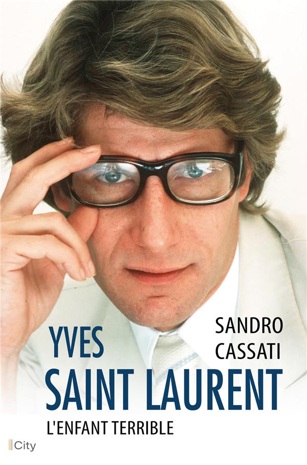 YVES SAINT LAURENT : L'ENFANT TERRIBLE - CASSATI SANDRO - CITY