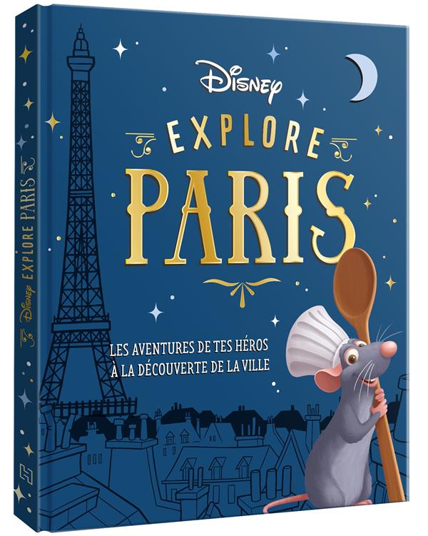 DISNEY EXPLORE PARIS : LES AVENTURES DE TES HEROS A LA DECOUVERTE DE LA VILLE - XXX - HACHETTE