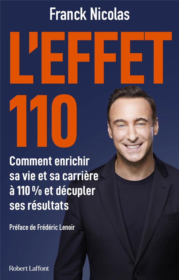 L'EFFET 110 : COMMENT ENRICHIR SA VIE ET SA CARRIERE A 110% ET DECUPLER SES RESULTATS - NICOLAS FRANCK - ROBERT LAFFONT