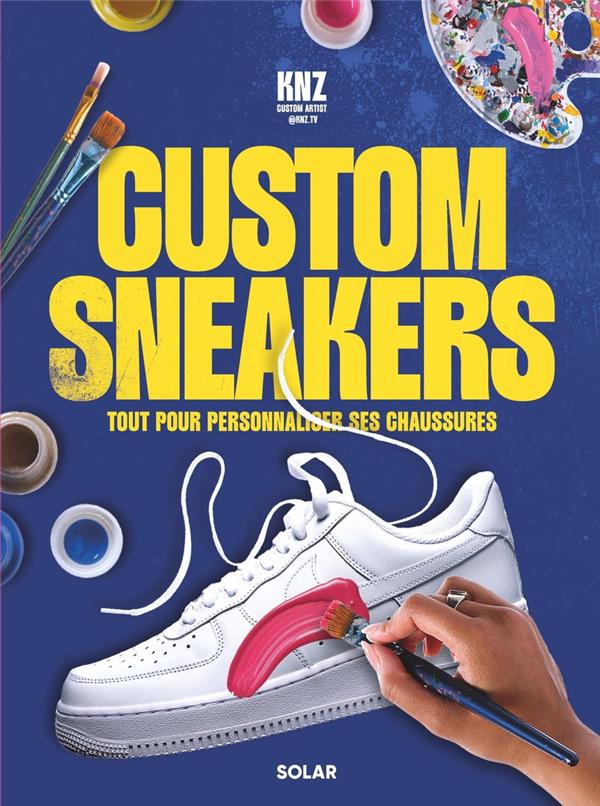 CUSTOM SNEAKERS : TOUT POUR PERSONNALISER SES CHAUSSURES - TRASFI KENZA - SOLAR