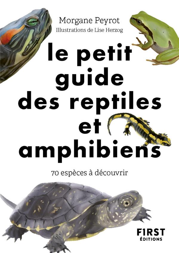 LE PETIT GUIDE DES REPTILES ET AMPHIBIENS : 70 ESPECES A DECOUVRIR - PEYROT/HERZOG - FIRST LE PETIT GUIDE DES REPTILES ET AMPHIBIENS : 70 ESPECES A DECOUVRIR - PEYROT/HERZOG - FIRST