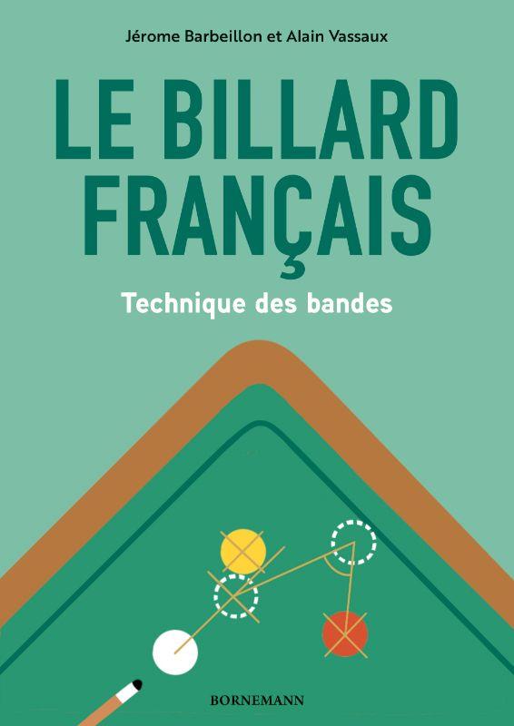 LE BILLARD FRANCAIS : TECHNIQUE DES BANDES - ILLUSTRATIONS, COULEUR - BARBEILLON/VASSAUX - BORNEMANN