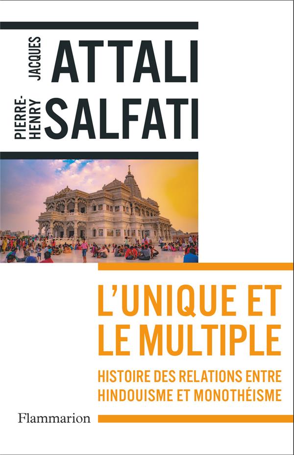 L'UNIQUE ET LE MULTIPLE : HISTOIRE DES RELATIONS ENTRE HINDOUISME ET MONOTHEISME - SALFATI/ATTALI - FLAMMARION