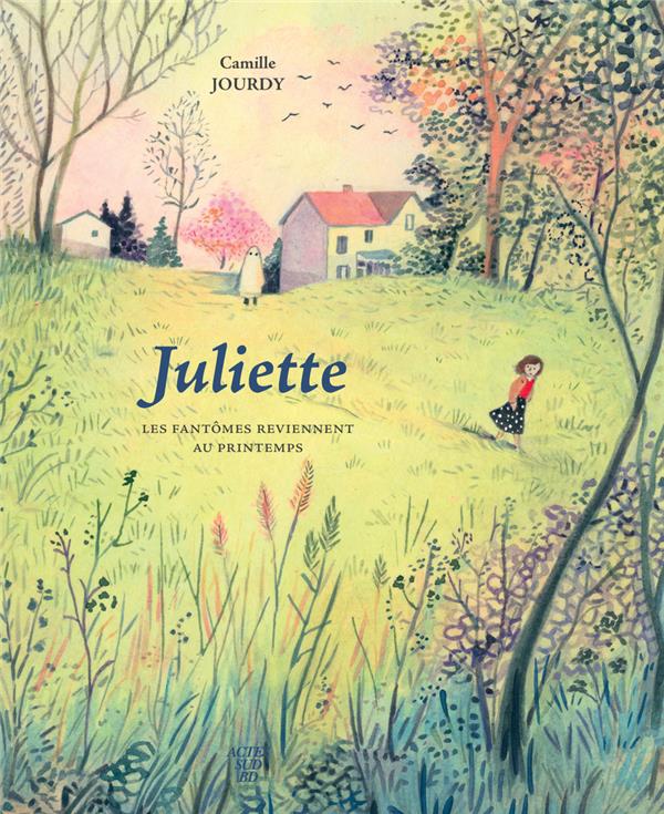 JULIETTE : LES FANTOMES REVIENNENT AU PRINTEMPS - JOURDY CAMILLE - ACTES SUD